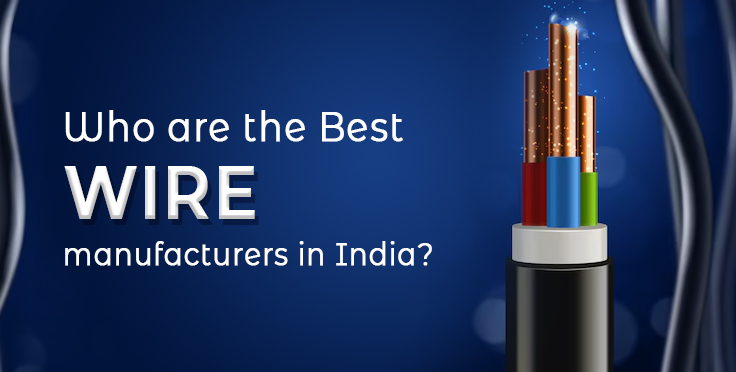 Who Are The Best Wire Manufacturers In India?