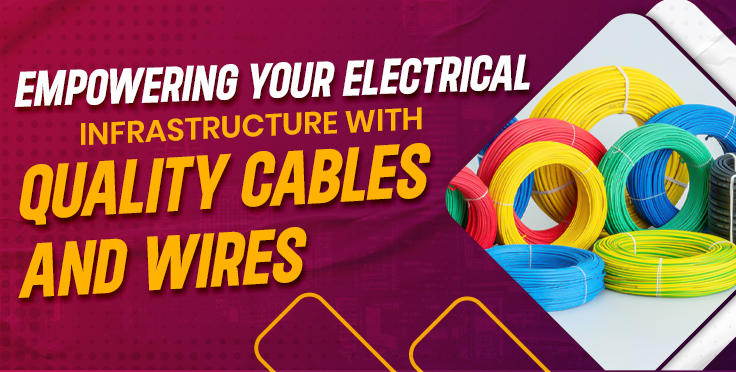 Empowering Your Electrical Infrastructure with Quality Cables and Wires