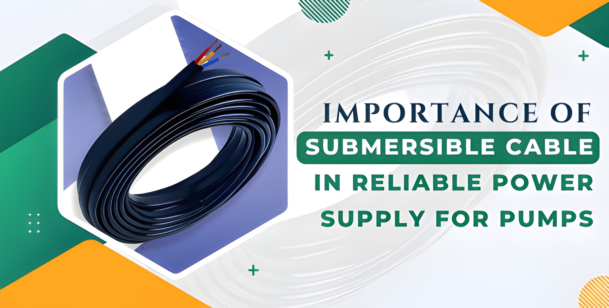 Importance of Submersible Cable in Reliable Power Supply for Pumps
