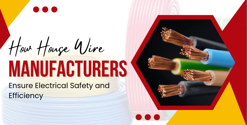 How House Wire Manufacturers Ensure Electrical Safety and Efficiency