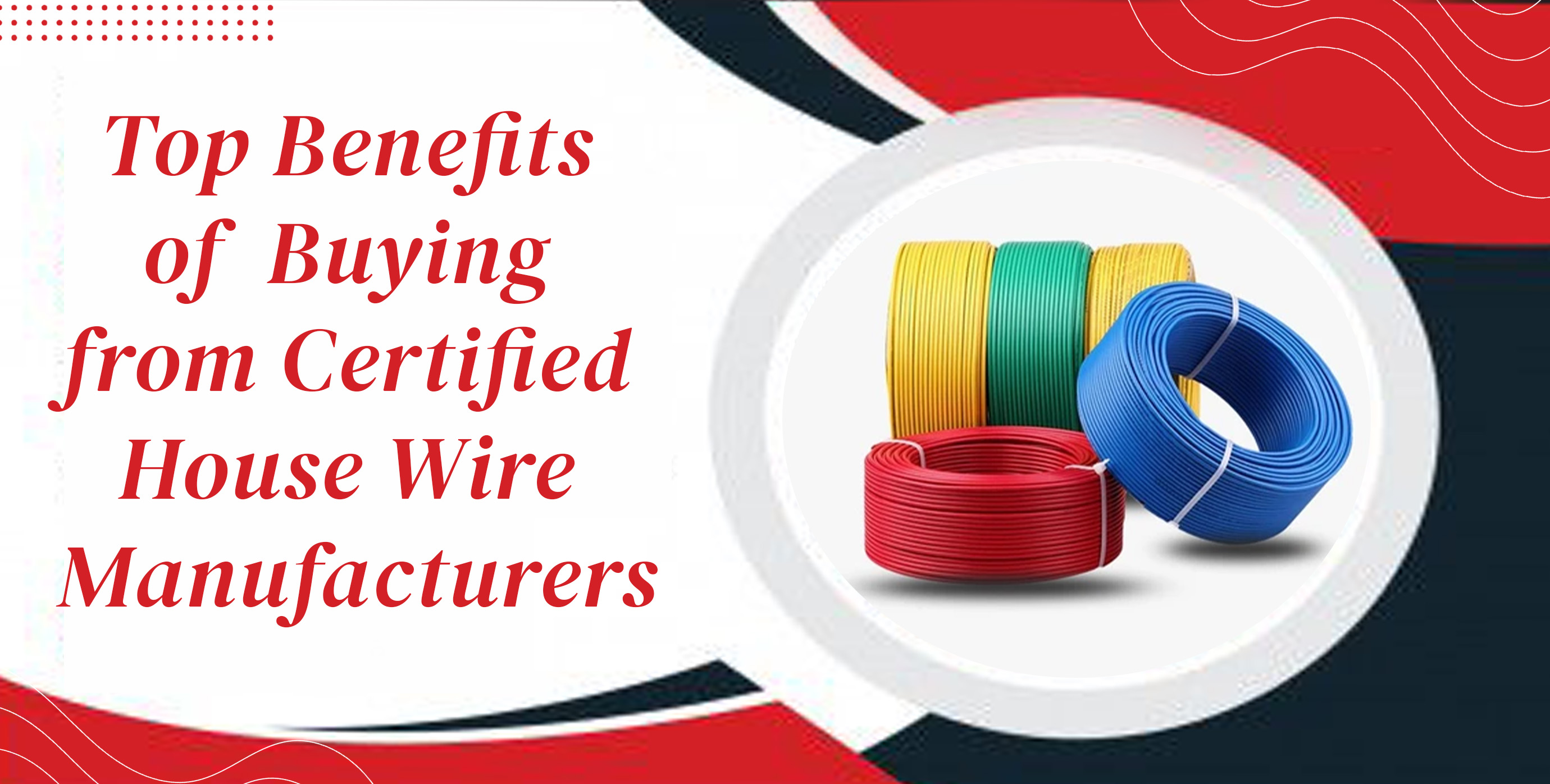 Top Benefits of Buying from Certified House Wire Manufacturers
