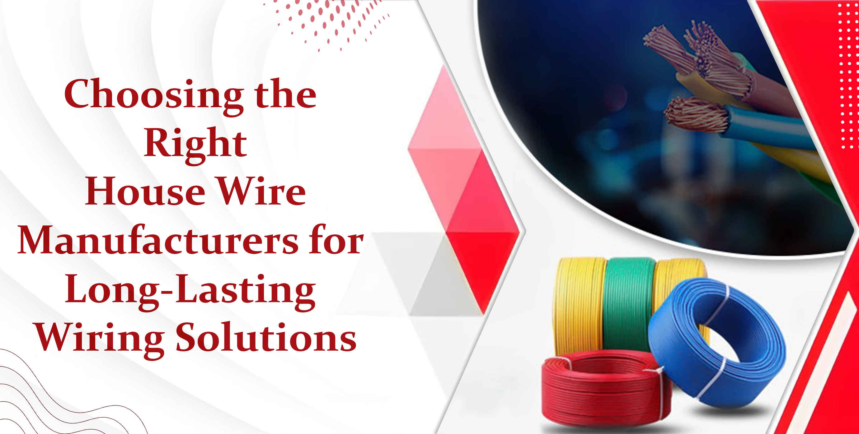 Choosing the Right House Wire Manufacturers for Long-Lasting Wiring Solutions